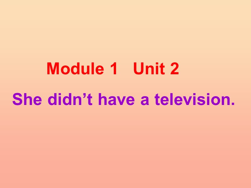 2019春五年級英語下冊 Module 1 Unit 2《She didn’t have a television》課件4 （新版）外研版.ppt_第1頁