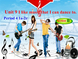 I like music that i can dance toreading SectionB 2a-2eppt課件