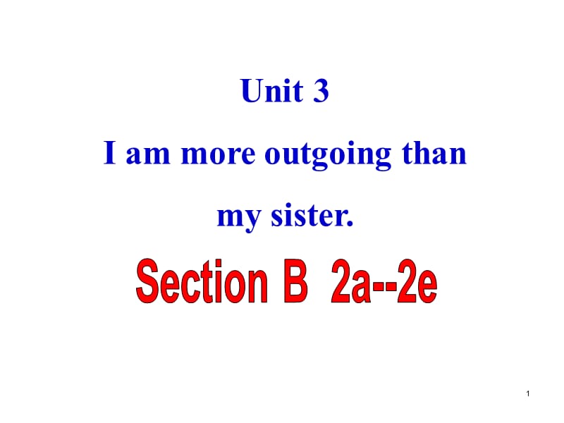 I27m more outgoing than my sister SectionB 2a-2eppt课件_第1页