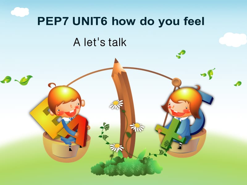 PEP新版六年级上册unit_6_How_do_you_feel_A_Let27s_talkppt课件_第1页