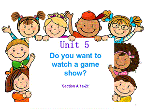 Unit 5 Do you want to watch a game show 第一課時(shí) 公開(kāi)課ppt課件