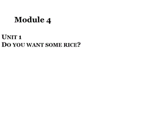 Module 4 Unit 1 Do you want some riceppt課件