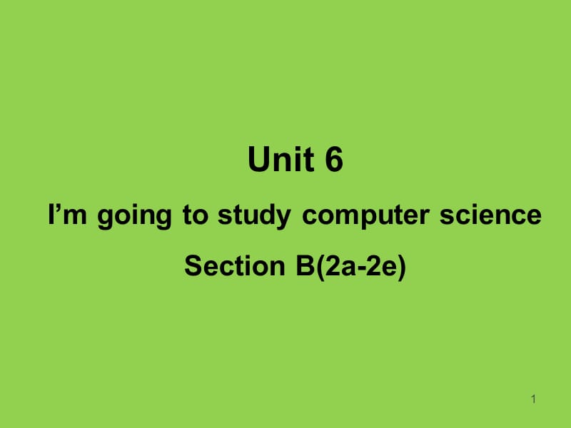 Unit 6I27m going to study computer science SectionB2a-2eppt课件_第1页