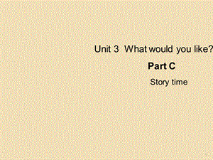 Unit 3 What would you like C Story timeppt課件