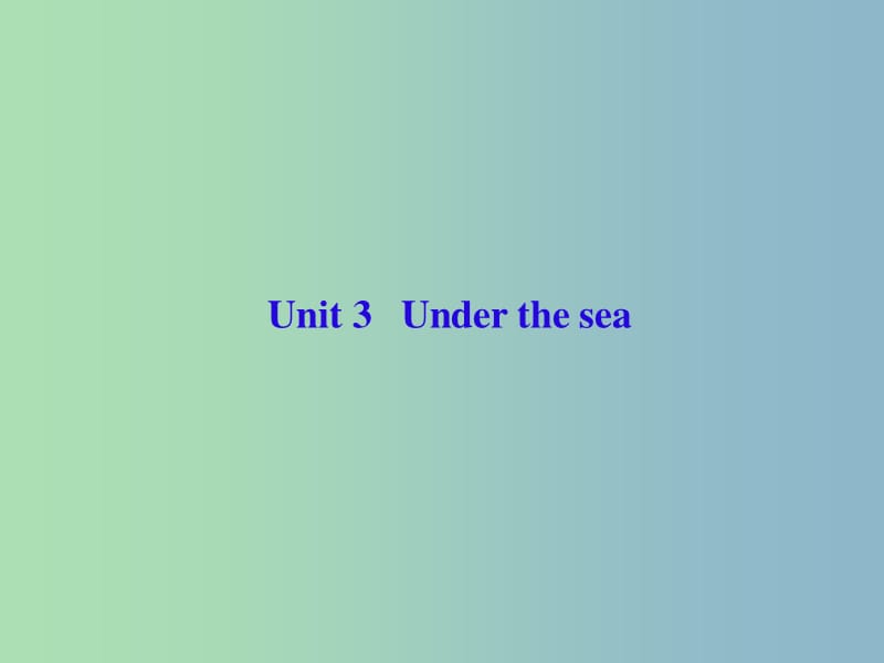 高三英语一轮复习Unit3Underthesea课件新人教版.ppt_第1页