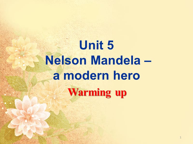 Unit 5 Nelson Mandela-a modern heroppt课件_第1页