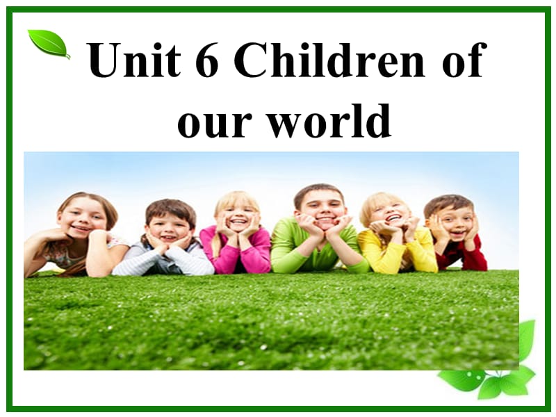 Unit 6 Children of our worldppt课件_第1页