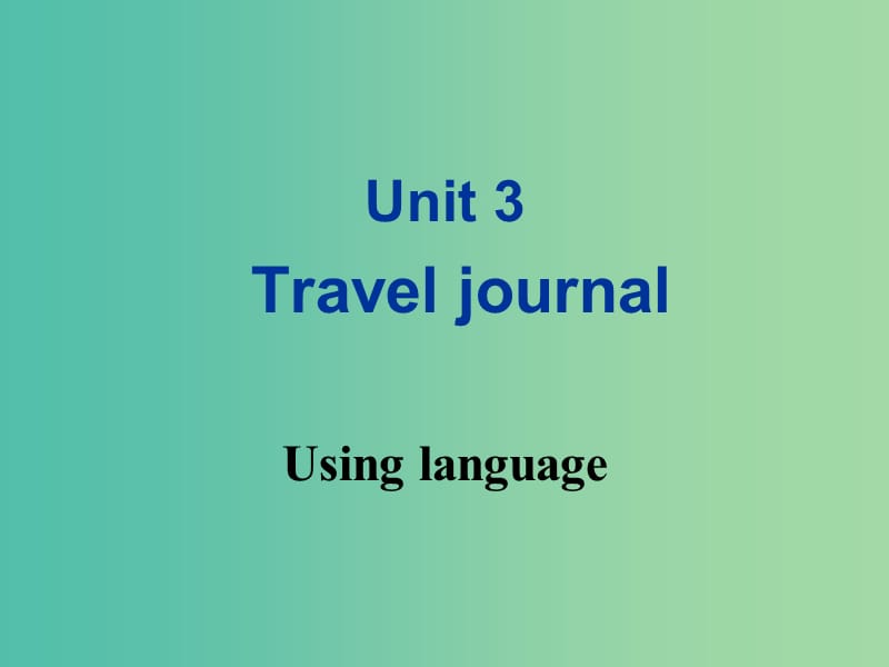 高中英语 Unit 3 Travel journal Using language课件 新人教版必修1.ppt_第1页