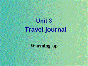 高中英語 Unit3 Travel journal Warming up課件 新人教版必修1.ppt