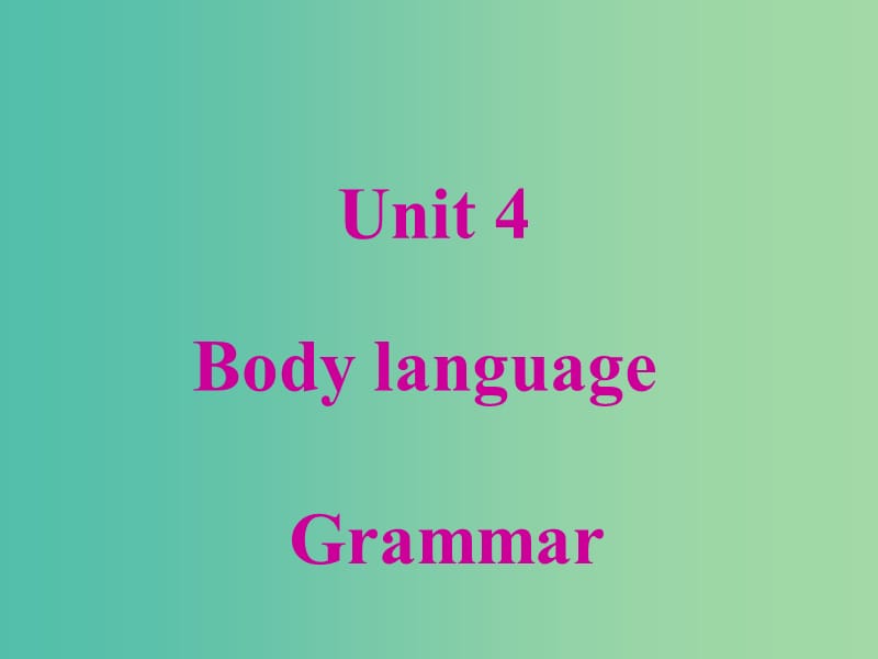 高中英语 Unit 4 Body language Grammargrammer课件 新人教版必修4.ppt_第1页