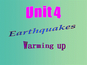 高中英語 Unit4 Earthquakes Warming up課件 新人教版必修1.ppt