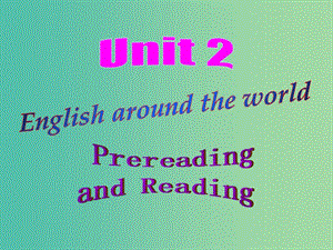 高中英語 Unit2 English around the world prereading Reading comprehending課件 新人教版必修1.ppt