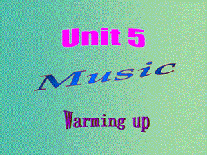 高中英語(yǔ) Unit5 Music warming up課件 新人教版必修2.ppt