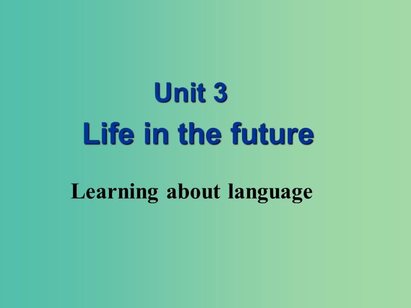 高中英语 Unit3 Life in the future Learning about language课件1 新人教版必修5.ppt_第1页