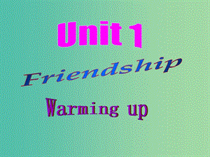 高中英語 unit1 Friendship Warming up and pre-reading課件 新人教版必修1.ppt