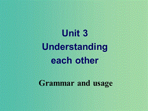 高中英語 Unit 3 Understanding each other Grammar and usage課件 牛津版選修6.ppt