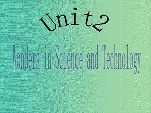 高中英語 Module 1 Unit 2 Wonders in science and technology課件1 上海新世紀版.ppt