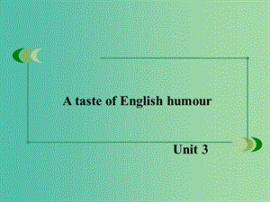 高中英語 unit3 A taste of English humour課件 新人教版必修4.ppt