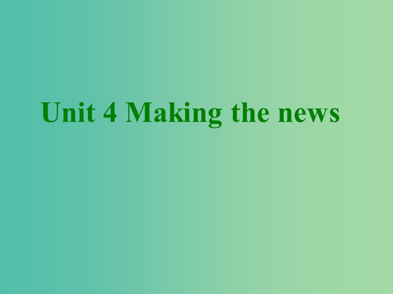 高二英语 Unit 4 Making the news课件.ppt_第1页