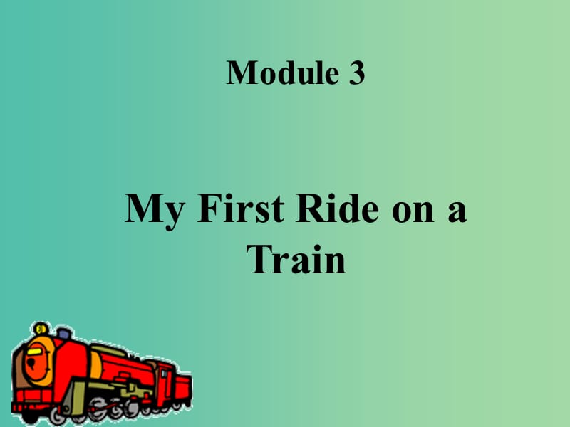 高中英语 Module 3 My First Ride on a Train Reading and Vocabulary课件 外研版必修1.ppt_第1页