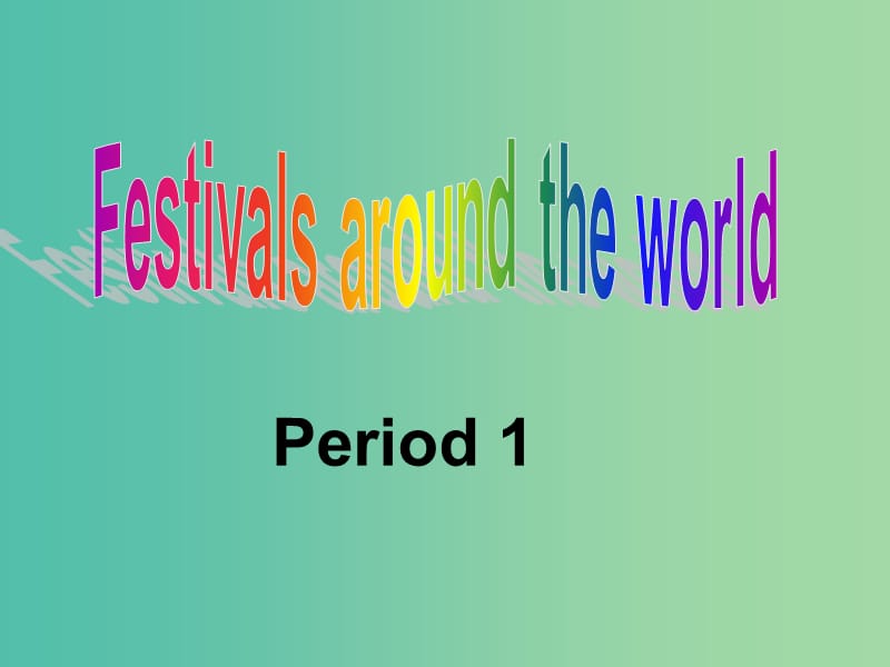 高中英语《Unit 1 Festivals around the world》period 1课件 新人教版必修3.ppt_第1页