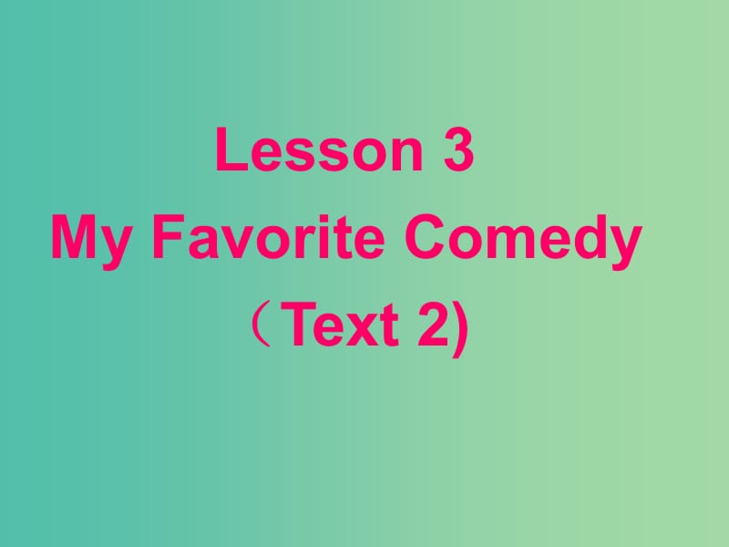 高中数学 Unit17 lesson3 my favorite Comedy Text2课件 北师大版选修6.ppt_第2页