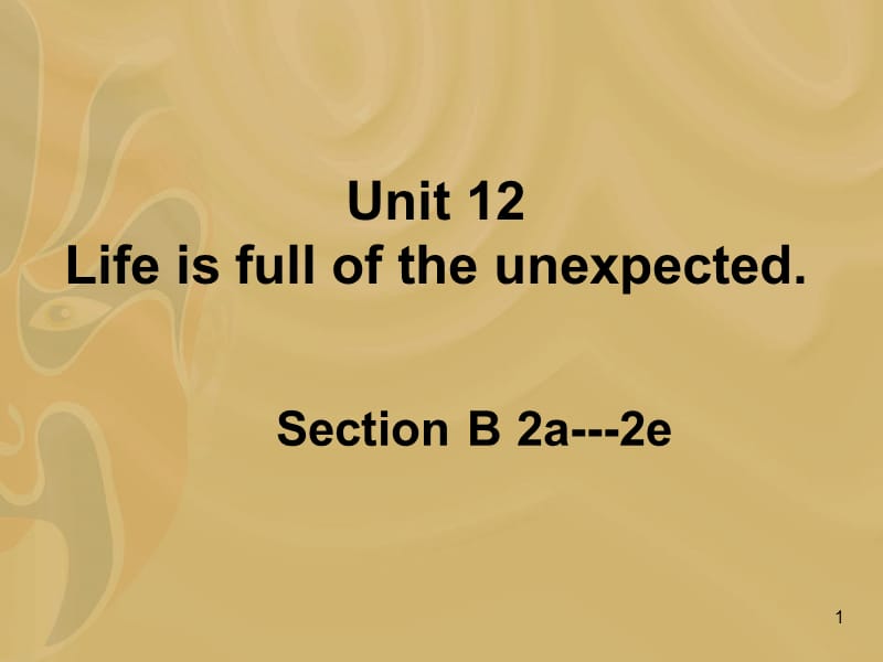 Unit 12 Life is full of unexpected.Section B 2a-2eppt课件_第1页