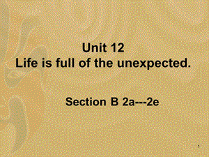 Unit 12 Life is full of unexpected.Section B 2a-2eppt課件