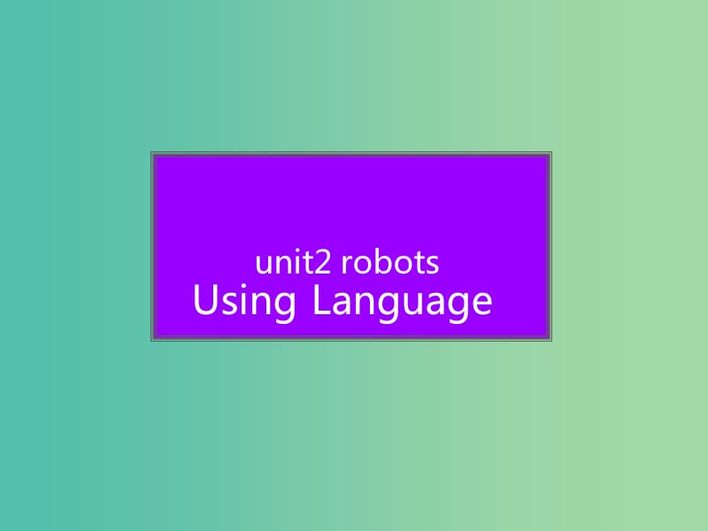 高中英语 Unit2 Robots Using language课件1 新人教版选修7.ppt_第1页