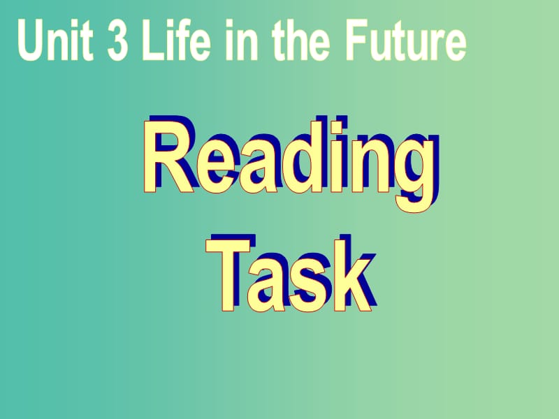 高中英语 Unit3 Life in the Future Reading task课件 新人教版必修5.ppt_第1页