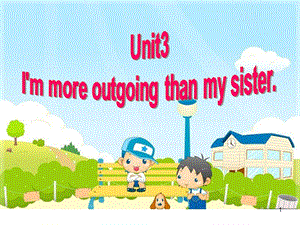 Unit3 I27m more outgoing than my sisterSectionA 2d-grammar focusppt課件