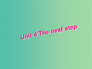 高中英語 Unit4 The next step Welcome to the unit課件 牛津譯林版選修11.ppt