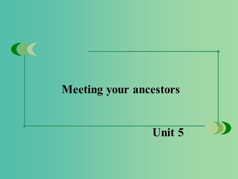 高中英语 unit5 Meeting your ancestors课件 新人教版选修8.ppt_第1页