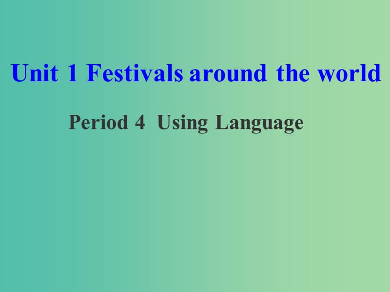 高中英语 Unit 1 Festivals around the world Period 4 Using Language课件 新人教版必修3.ppt_第1页