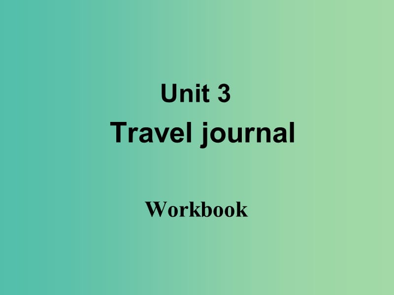 高中英语 Unit3 Travel journal Workbook课件 新人教版必修1.ppt_第1页