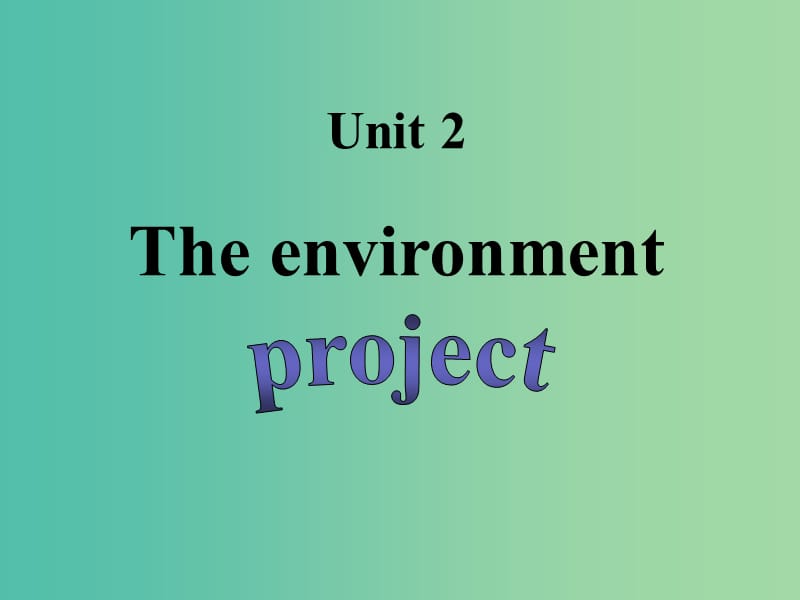 高中英语 Unit2 The environment project课件1 牛津译林版必修5.ppt_第1页