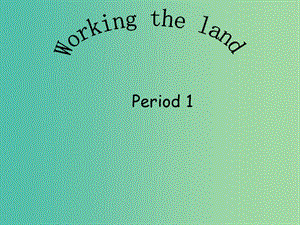 高中英语《Unit 2 Working the land》period 1课件 新人教版必修4.ppt