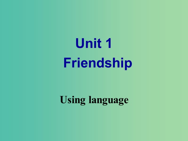 高中英语 Unit 1 Friendship Using language课件 新人教版必修1.ppt_第1页