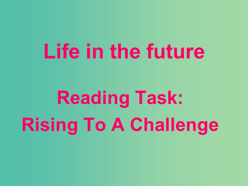 高中英语 Unit3 Life in the future Reading task课件1 新人教版必修5.ppt_第1页