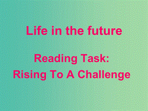 高中英語 Unit3 Life in the future Reading task課件1 新人教版必修5.ppt