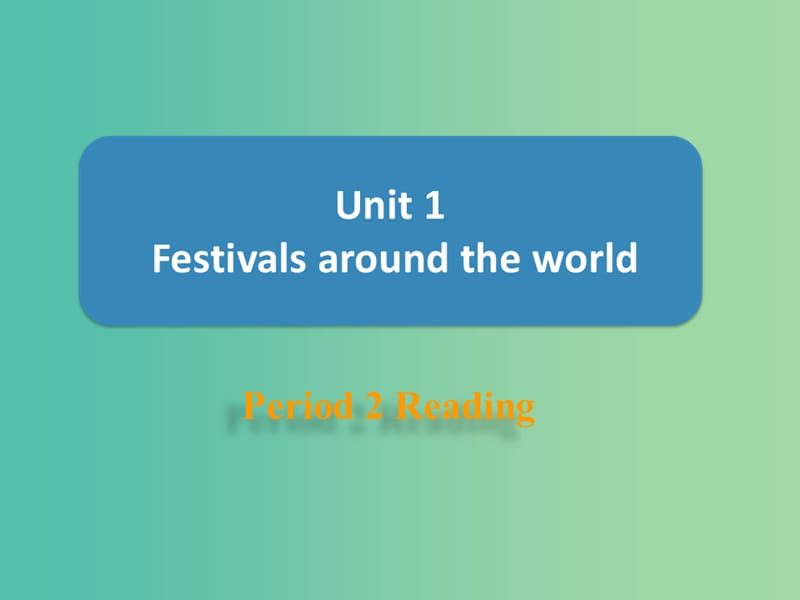 高中英语 Unit 1 Festivals around the world Period 1 Reading课件 新人教版必修3.ppt_第1页