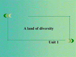 高中英語 unit1 A land of diversity課件 新人教版選修8.ppt