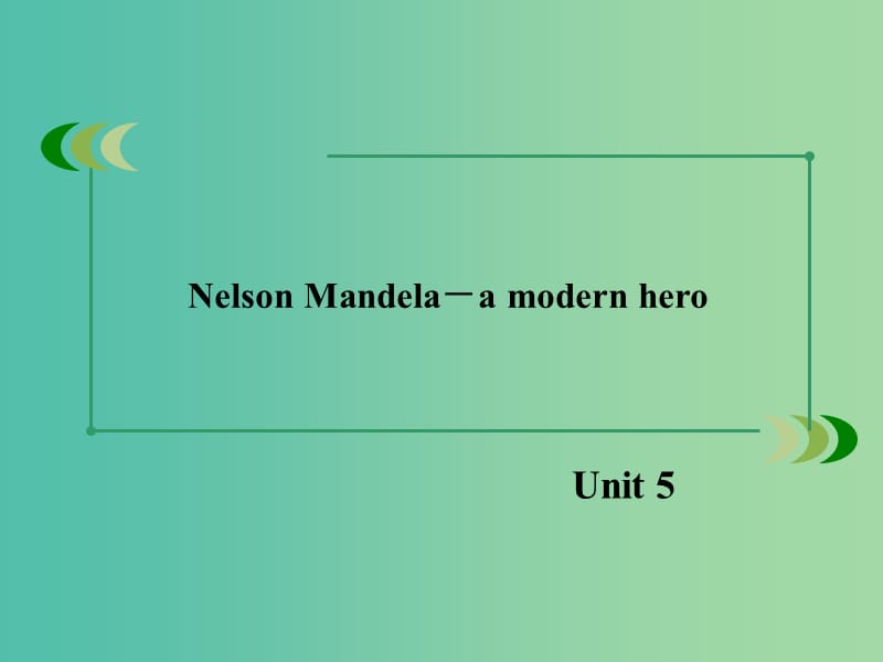 高中英语 Unit5 Nelson Mandela-a modern hero课件 新人教版必修1.ppt_第2页