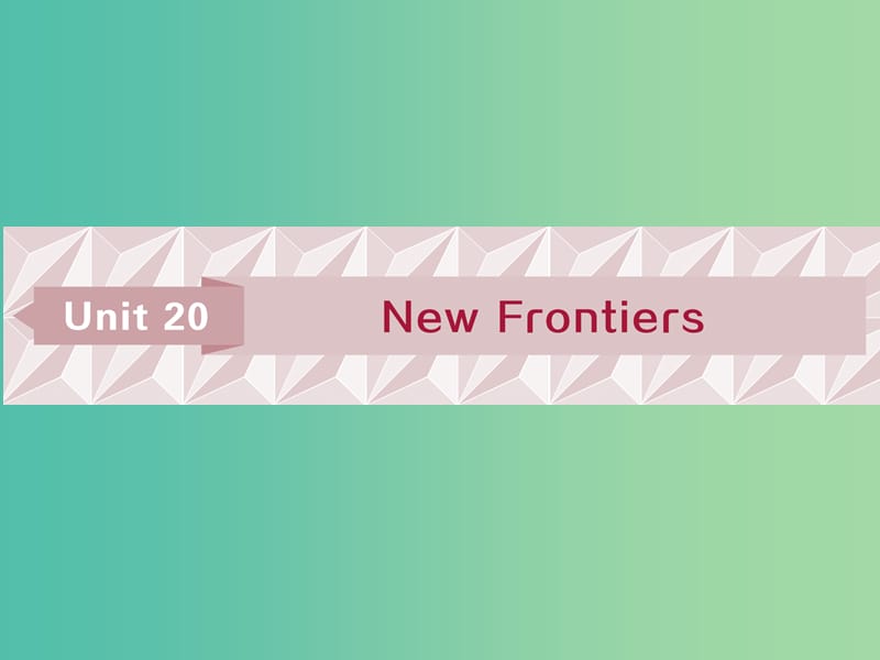 2019届高考英语一轮复习 Unit 20 New Frontiers课件 北师大版选修7.ppt_第1页