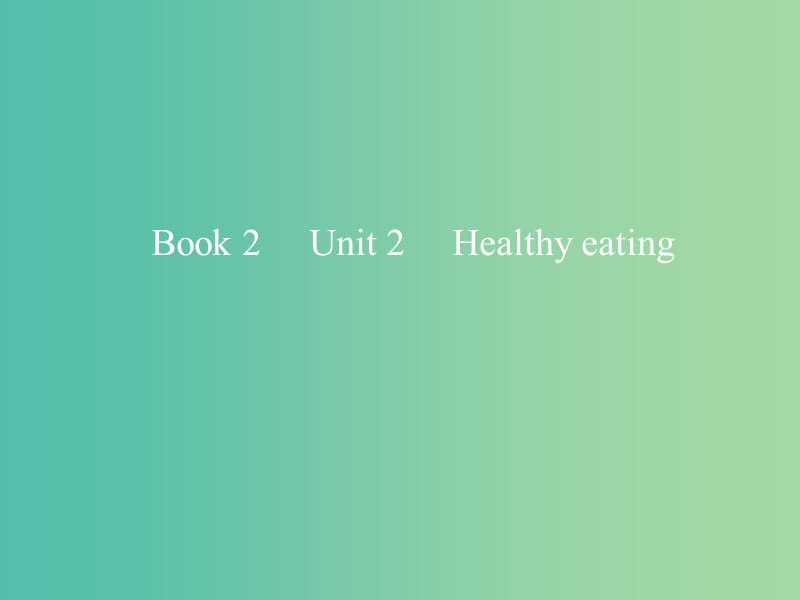 2019版高考英语一轮复习 Unit 2 Healthy eating课件 新人教版必修3.ppt_第1页