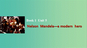 高考英語一輪復(fù)習(xí) Unit 5 Nelson Mandela-a modern hero課件 新人教版必修1.ppt