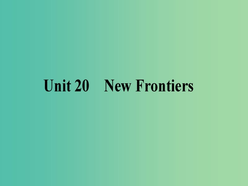 2019版高考英语一轮复习Unit20NewFrontiers课件北师大版选修7 .ppt_第1页