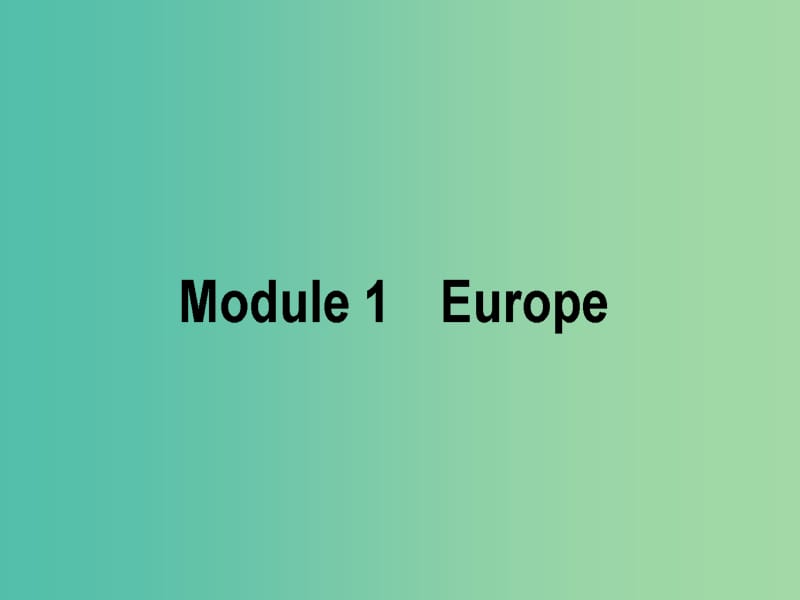 2019版高考英语一轮复习 Module 1 Europe课件 外研版必修3.ppt_第1页