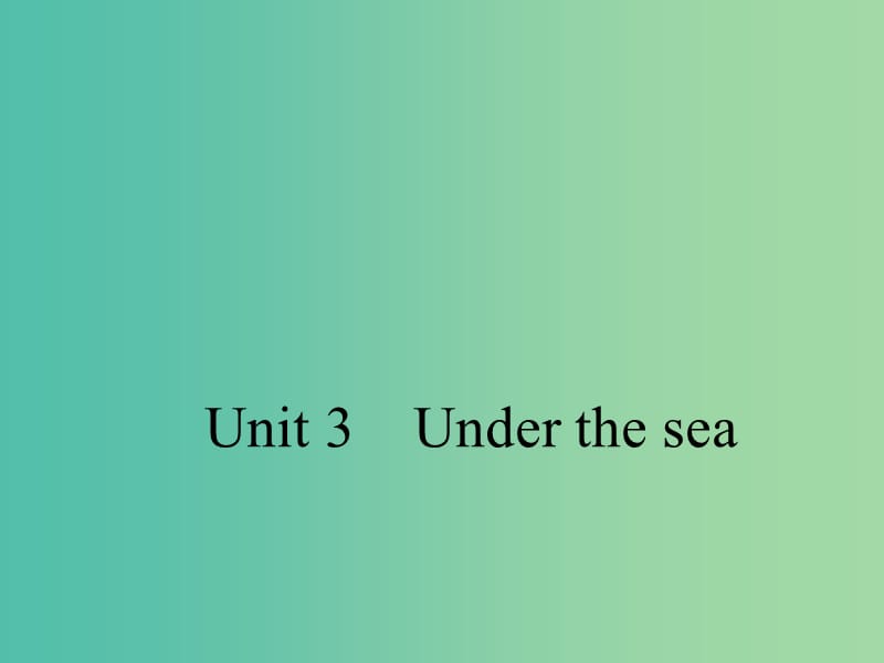 高考英语 Unit 3 Under the sea课件 新人教版选修7.ppt_第1页
