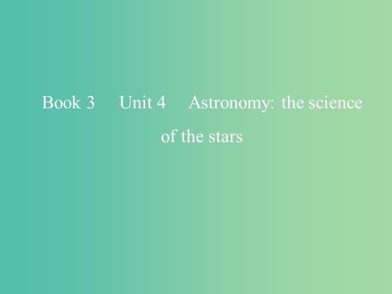 2019版高考英语一轮复习 Unit 4 Astronomy the science of the stars课件 新人教版必修3.ppt_第1页